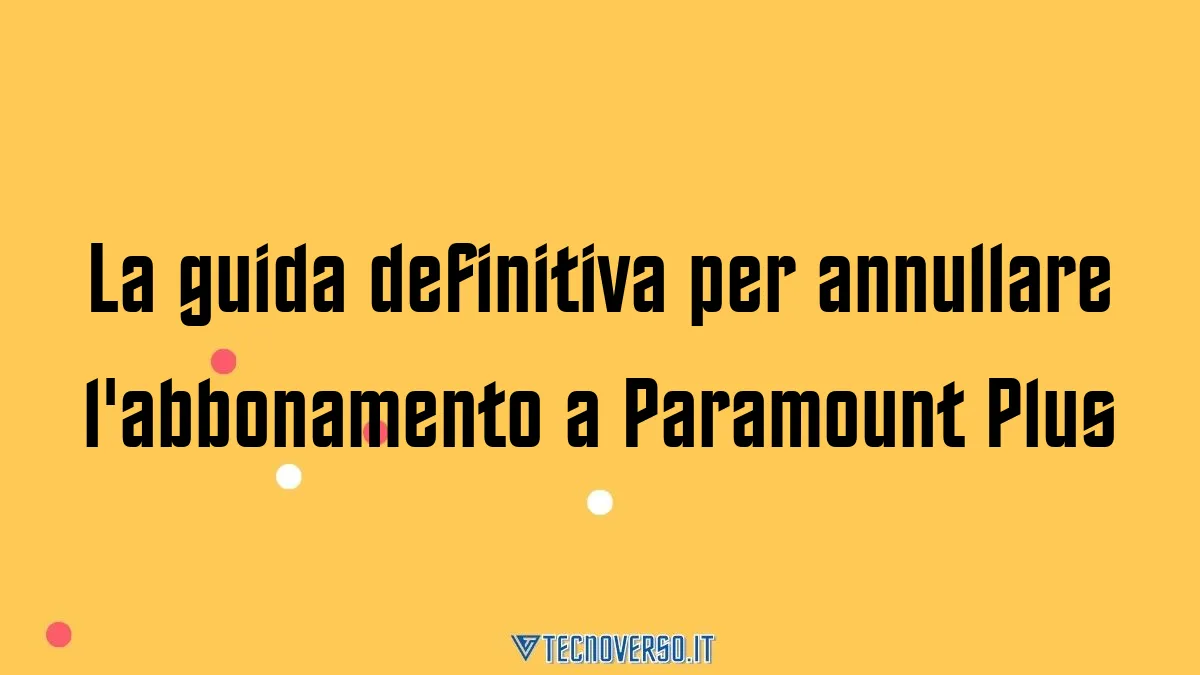 La guida definitiva per annullare labbonamento a Paramount Plus