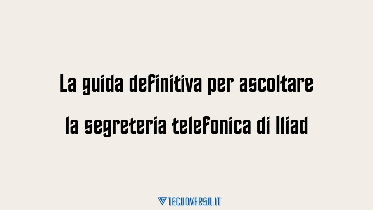 La guida definitiva per ascoltare la segreteria telefonica di Iliad