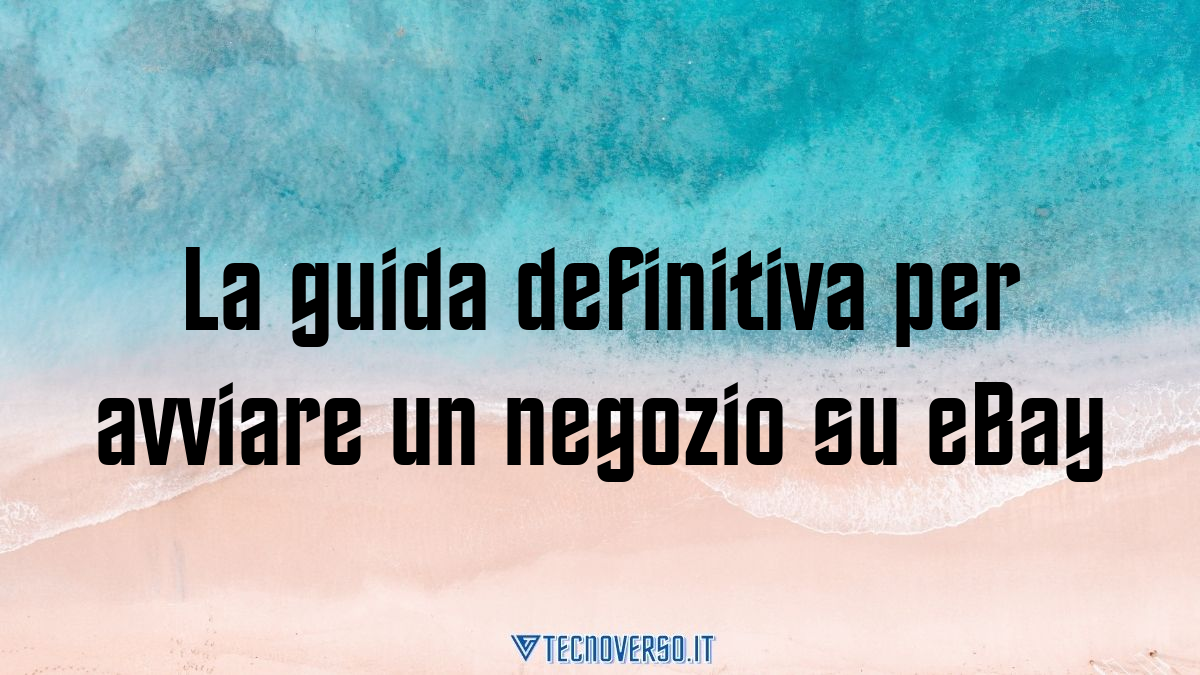 La guida definitiva per avviare un negozio su eBay