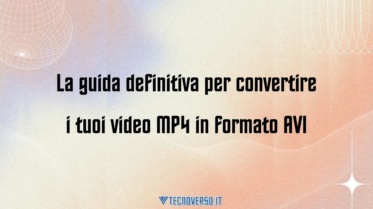 La guida definitiva per convertire i tuoi video MP4 in formato AVI
