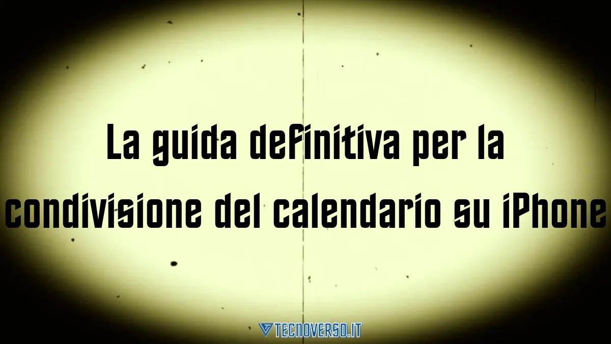La guida definitiva per la condivisione del calendario su iPhone