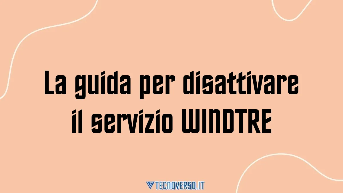 La guida per disattivare il servizio WINDTRE