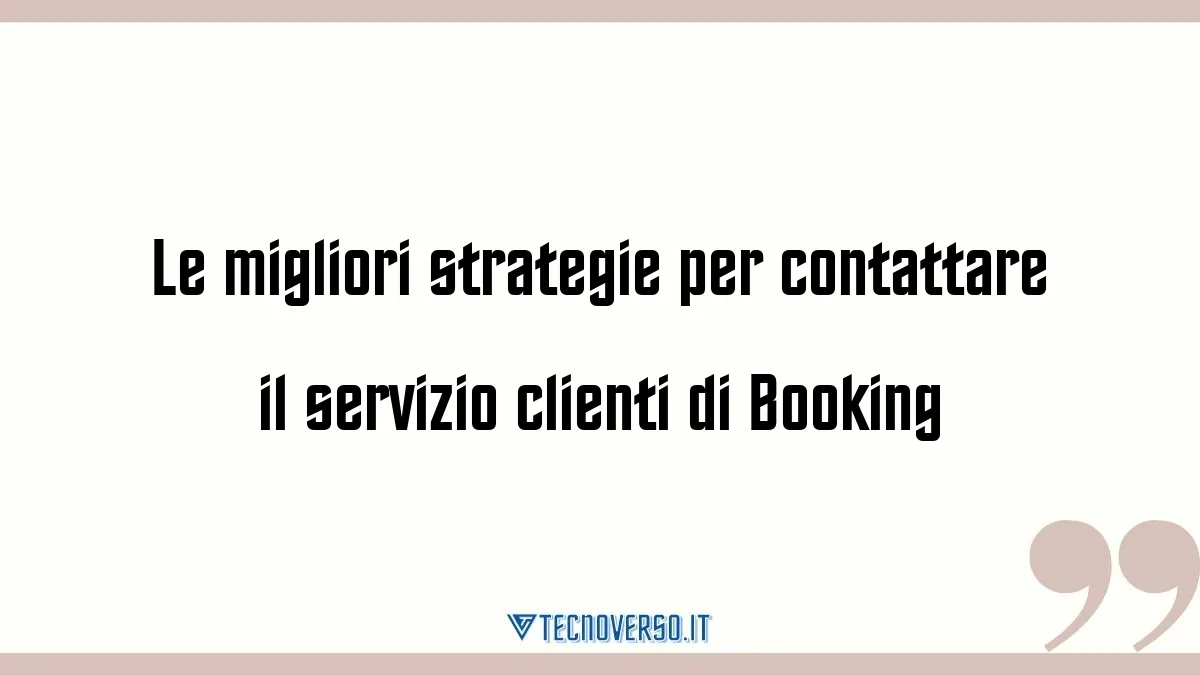 Le migliori strategie per contattare il servizio clienti di Booking