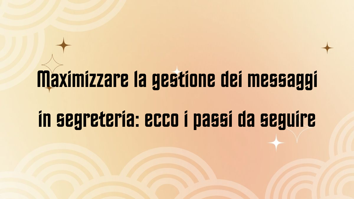 Maximizzare la gestione dei messaggi in segreteria ecco i passi da seguire