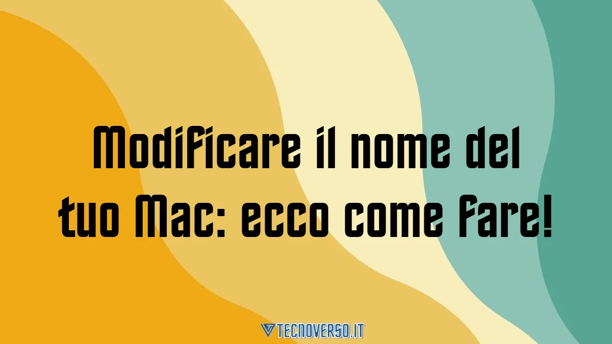 Modificare il nome del tuo Mac ecco come fare