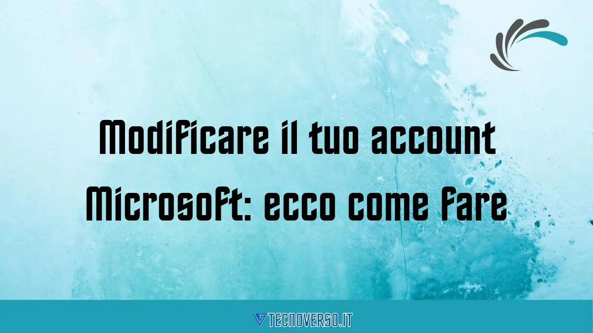 Modificare il tuo account Microsoft ecco come fare