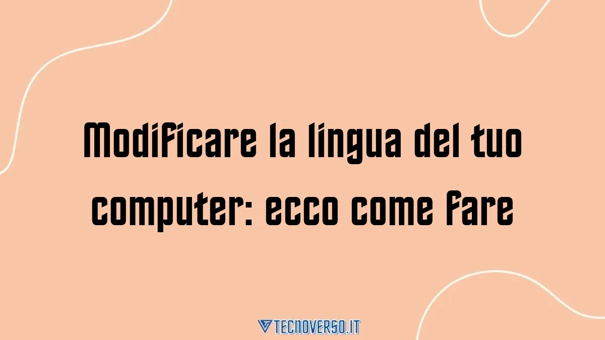 Modificare la lingua del tuo computer ecco come fare