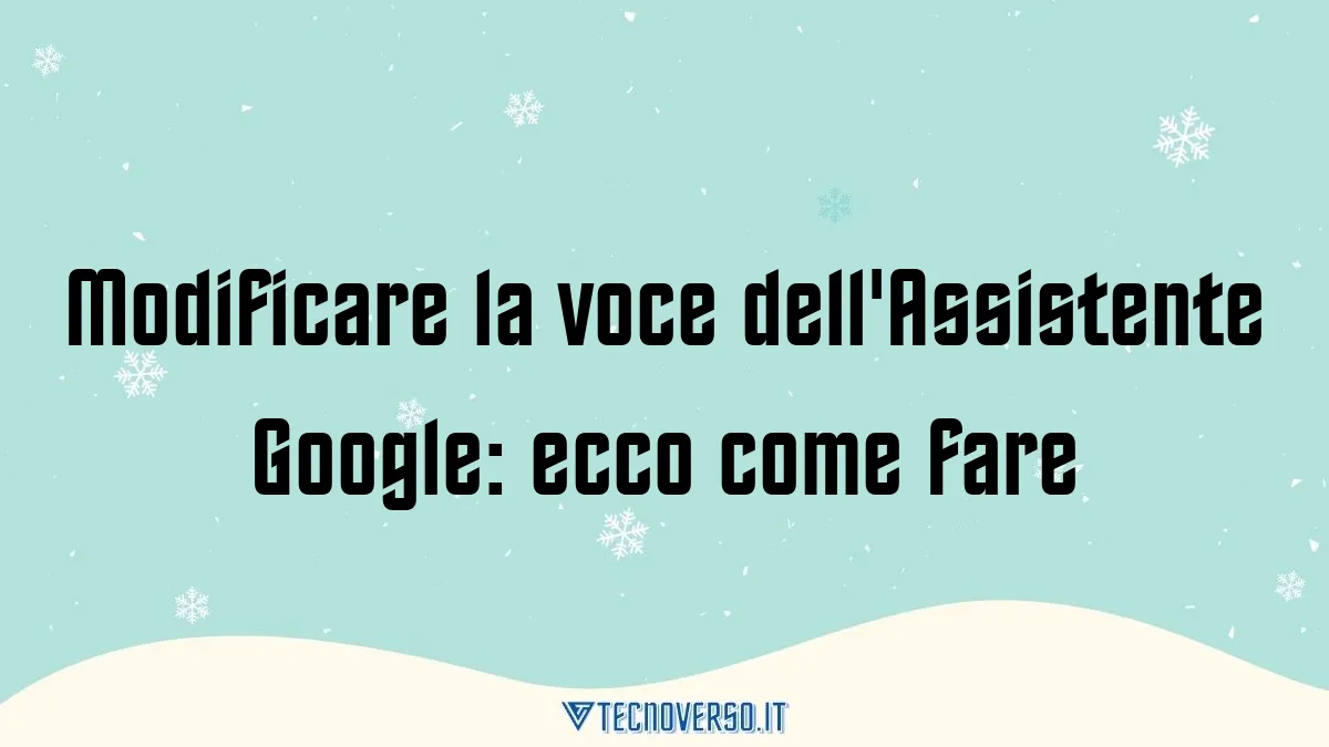 Modificare la voce dellAssistente Google ecco come fare