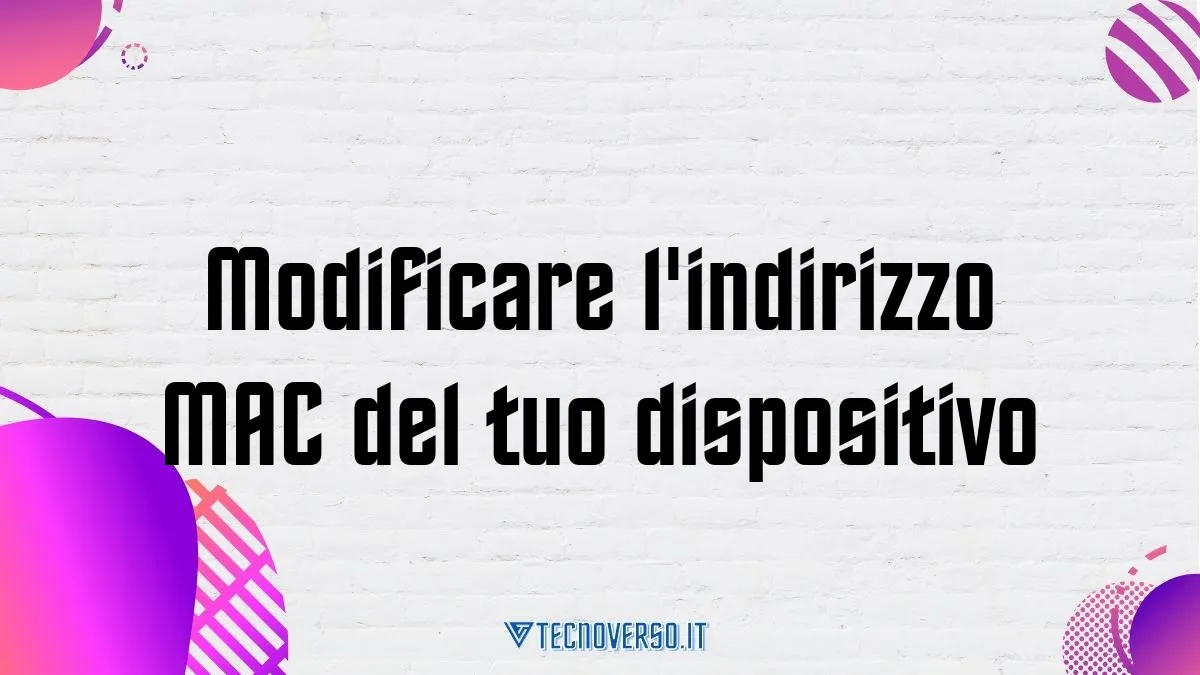 Modificare lindirizzo MAC del tuo dispositivo