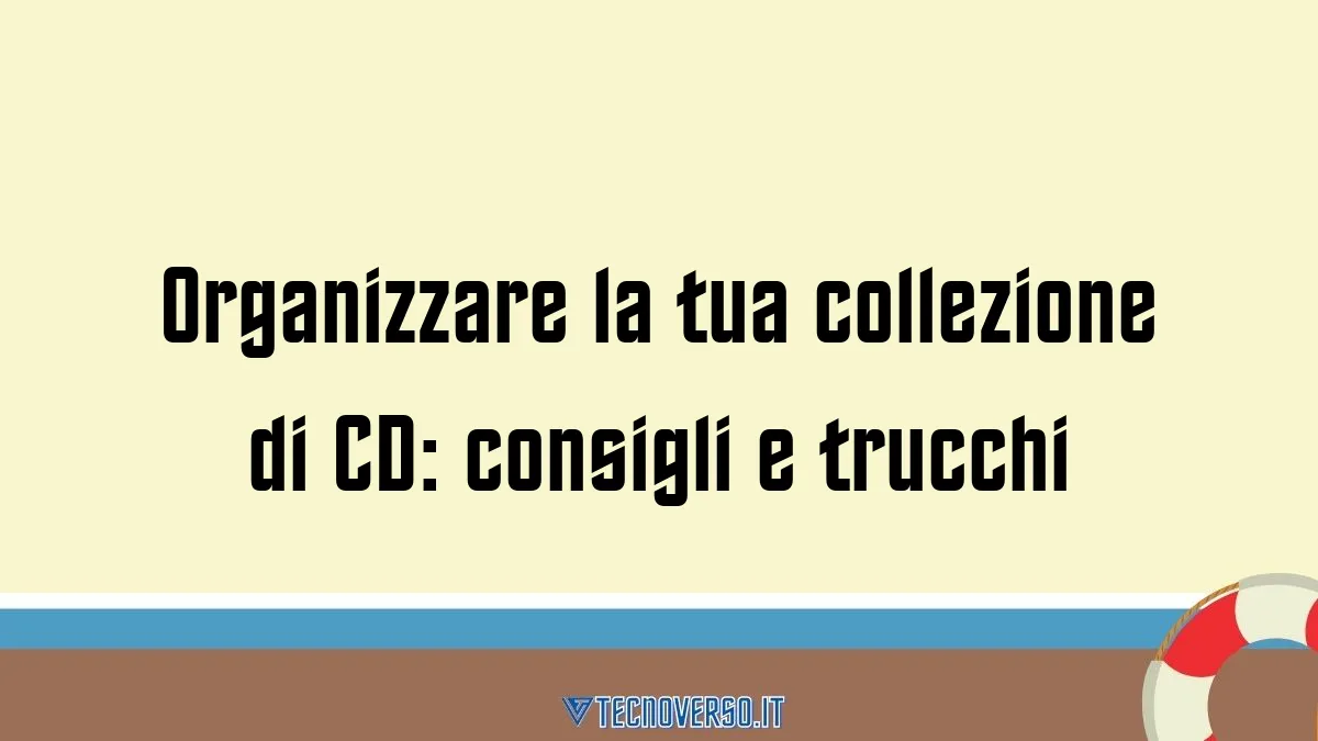 Organizzare la tua collezione di CD consigli e trucchi