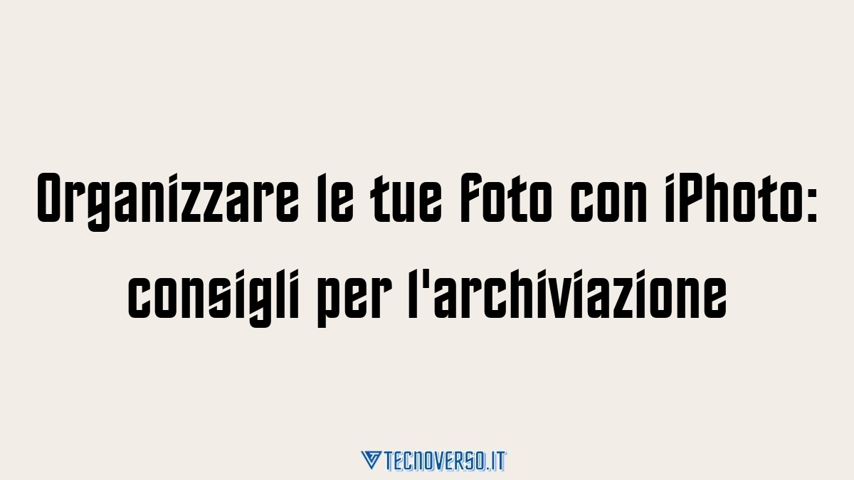 Organizzare le tue foto con iPhoto consigli per larchiviazione
