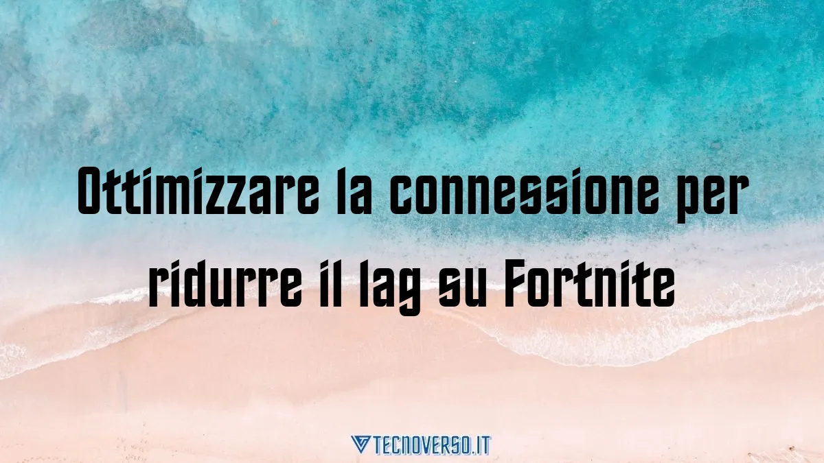 Ottimizzare la connessione per ridurre il lag su Fortnite