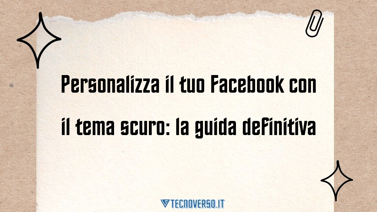 Personalizza il tuo Facebook con il tema scuro la guida definitiva
