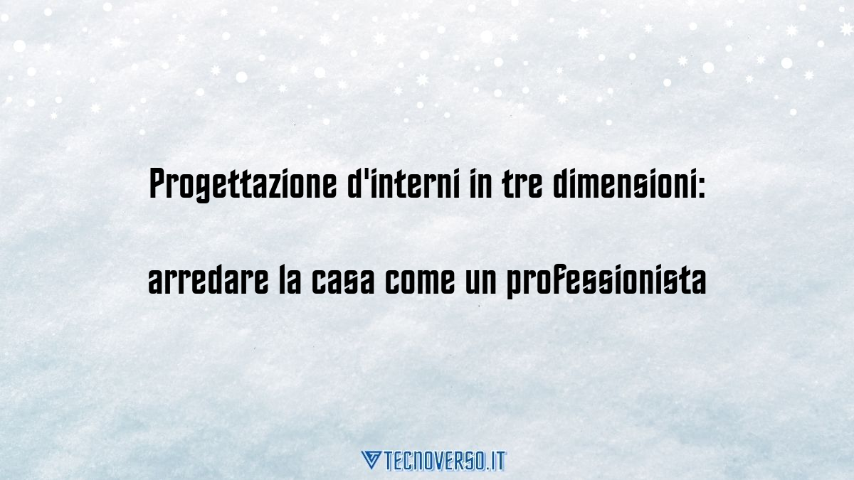 Progettazione dinterni in tre dimensioni arredare la casa come un professionista