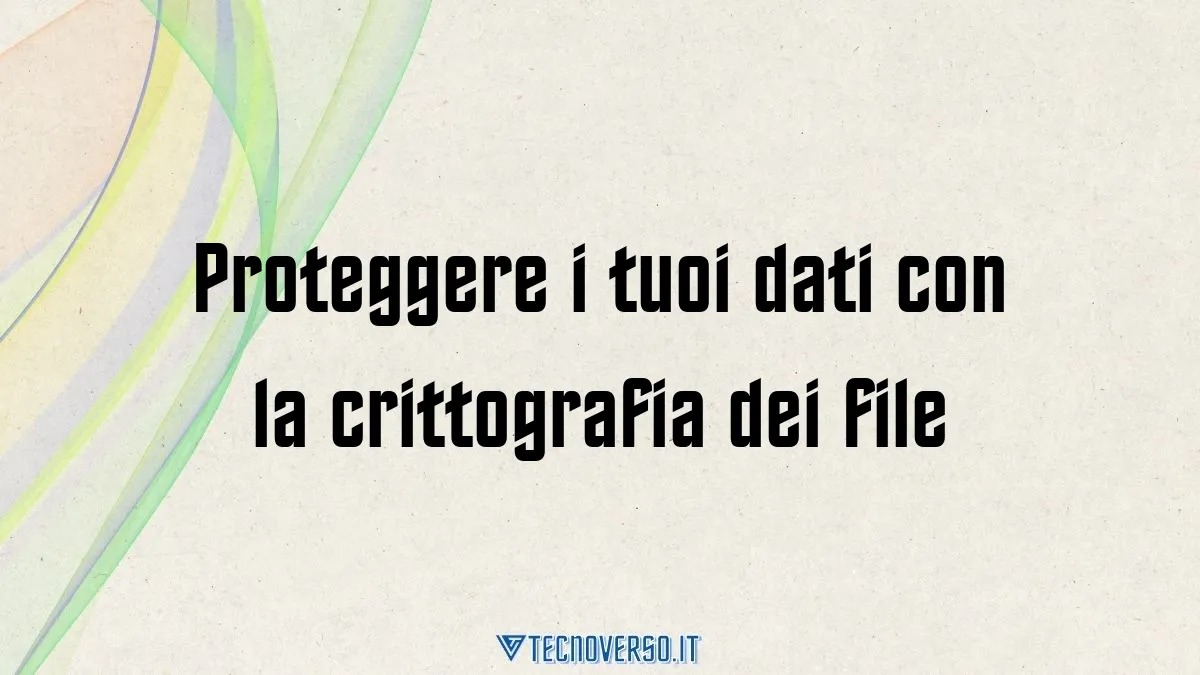 Proteggere i tuoi dati con la crittografia dei file 1