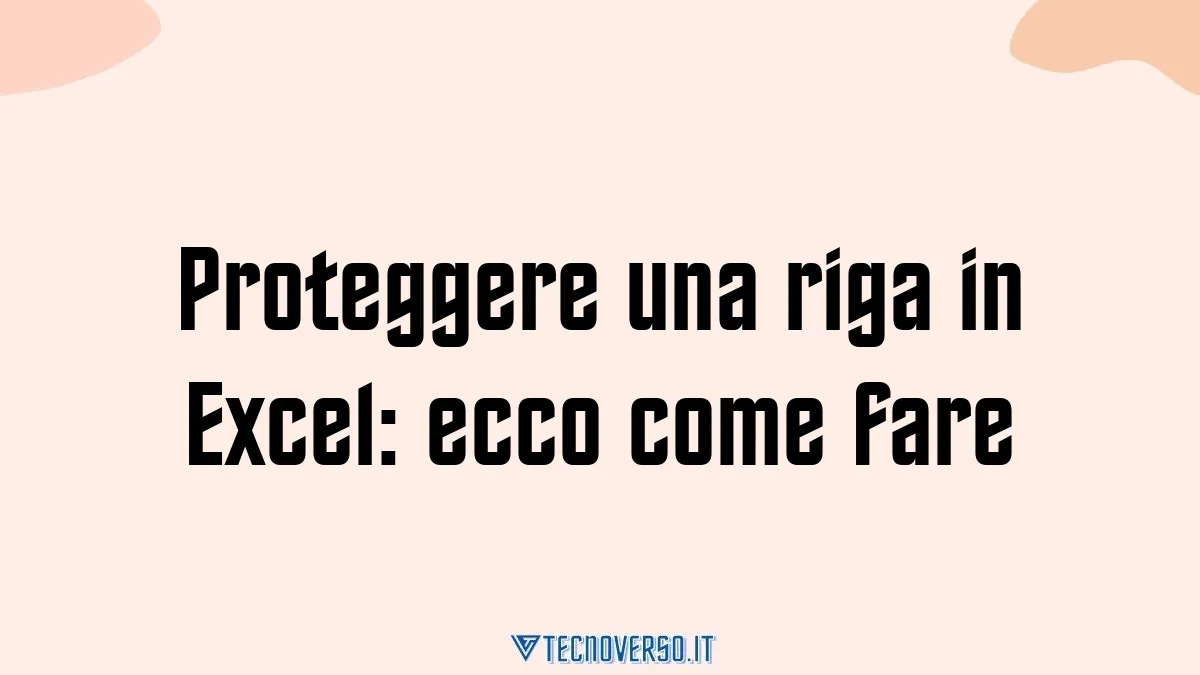 Proteggere una riga in Excel ecco come fare