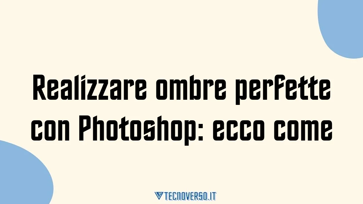 Realizzare ombre perfette con Photoshop ecco come