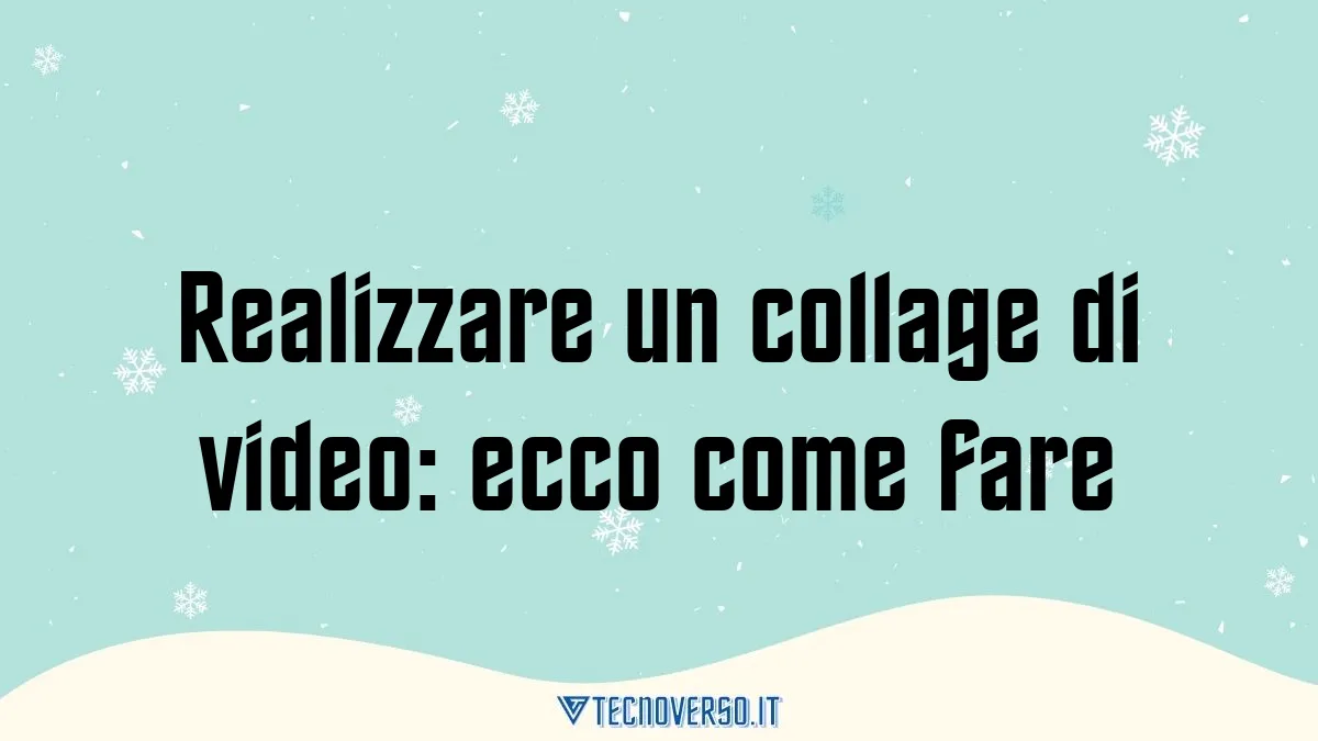 Realizzare un collage di video ecco come fare