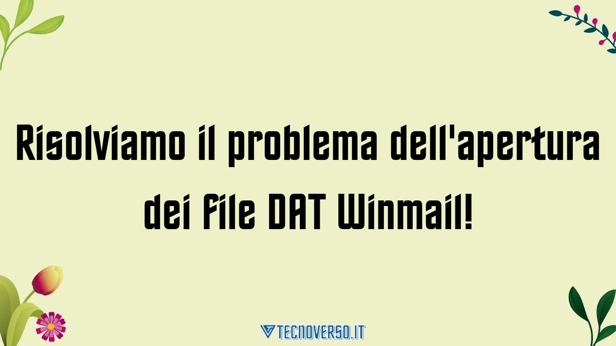 Risolviamo il problema dellapertura dei file DAT Winmail