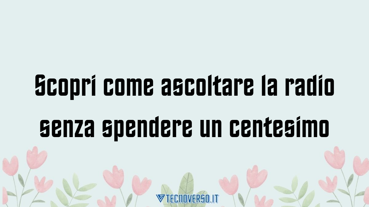 Scopri come ascoltare la radio senza spendere un centesimo