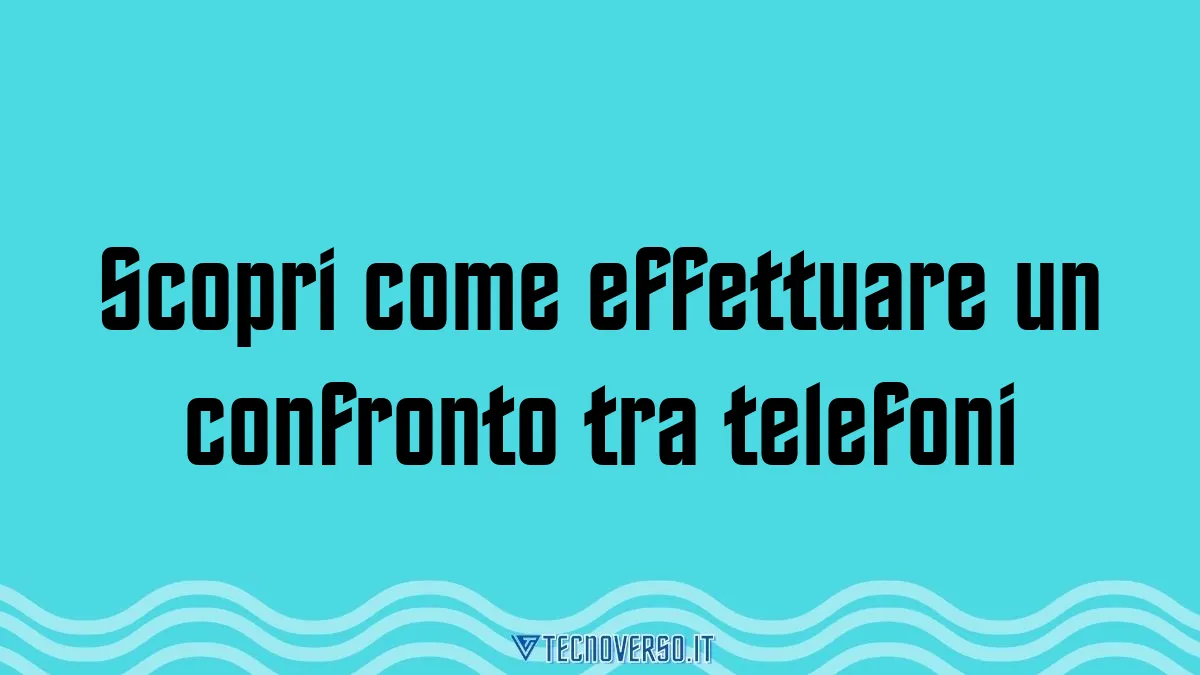 Scopri come effettuare un confronto tra telefoni