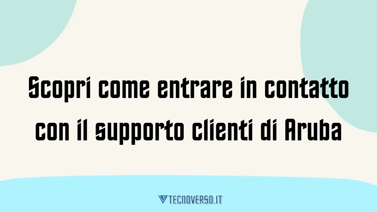 Scopri come entrare in contatto con il supporto clienti di Aruba