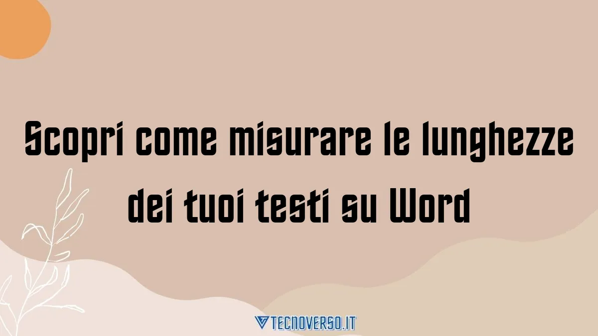 Scopri come misurare le lunghezze dei tuoi testi su Word