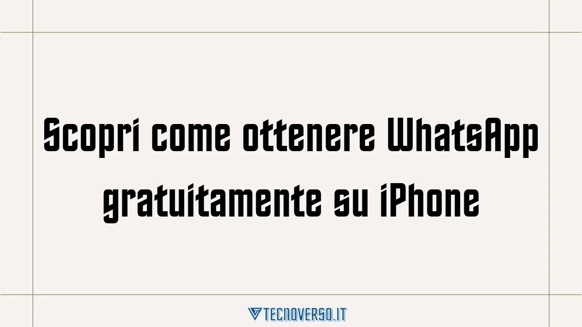 Scopri come ottenere WhatsApp gratuitamente su iPhone