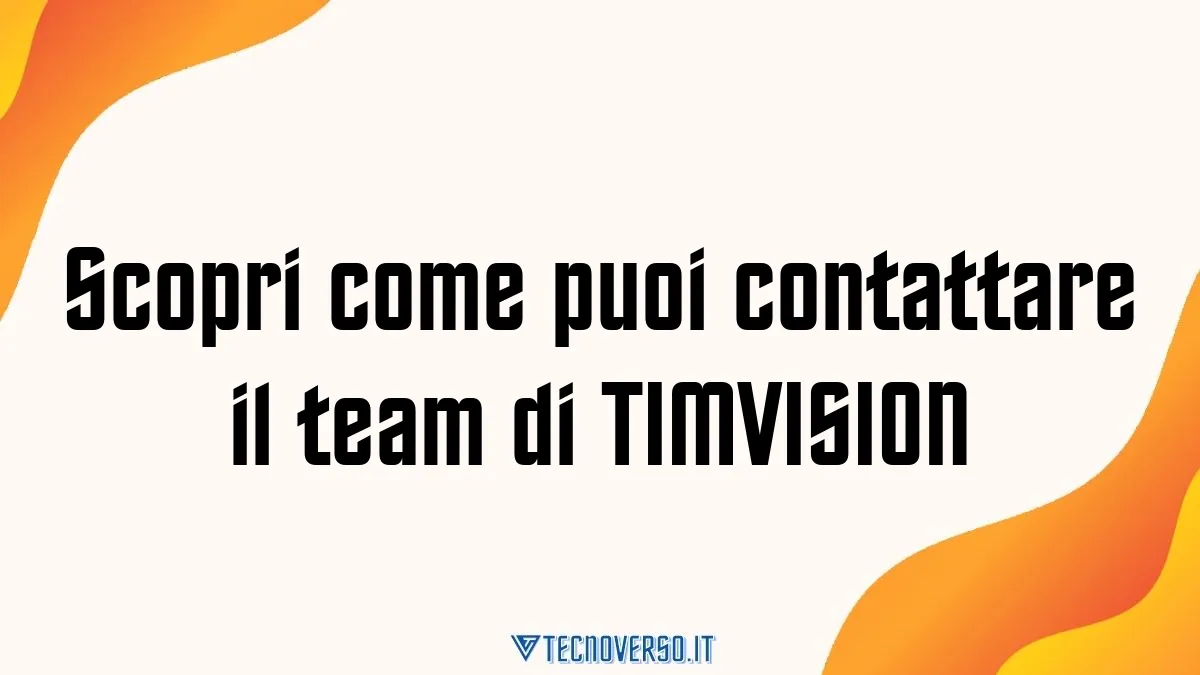 Scopri come puoi contattare il team di TIMVISION