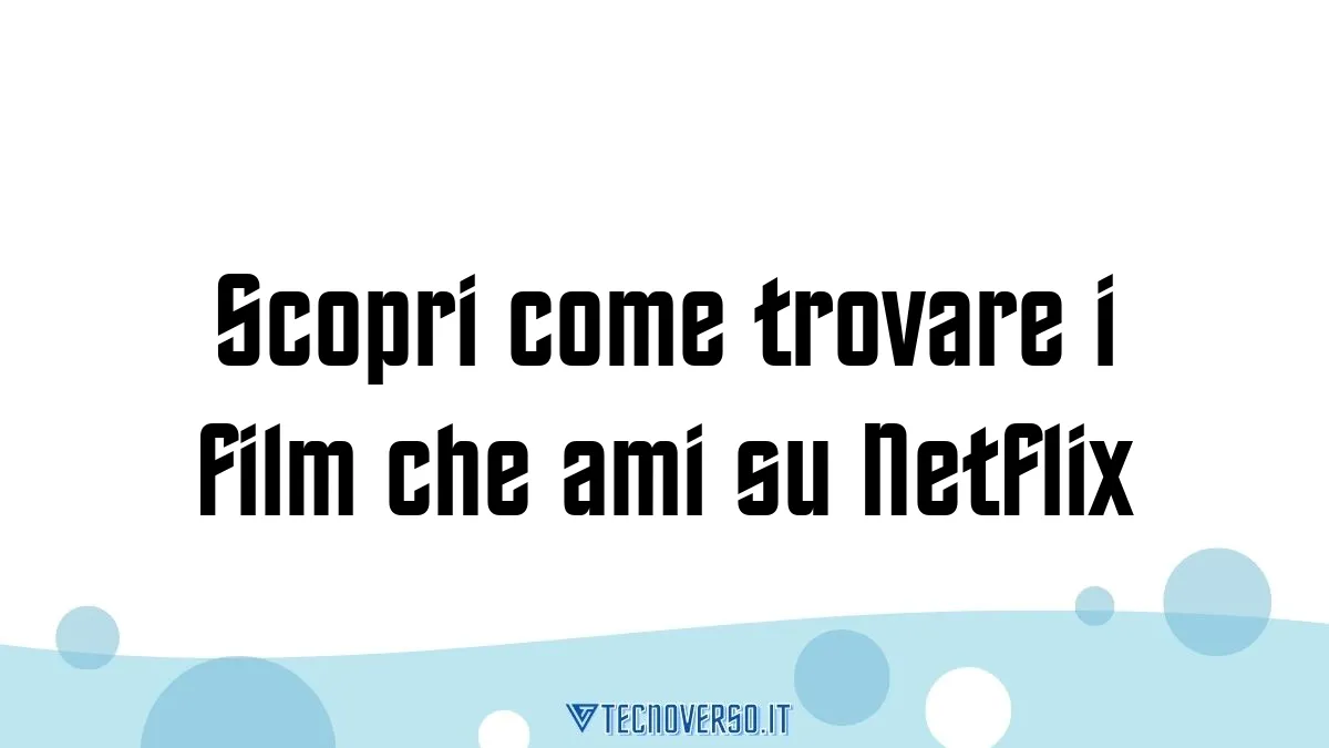 Scopri come trovare i film che ami su Netflix