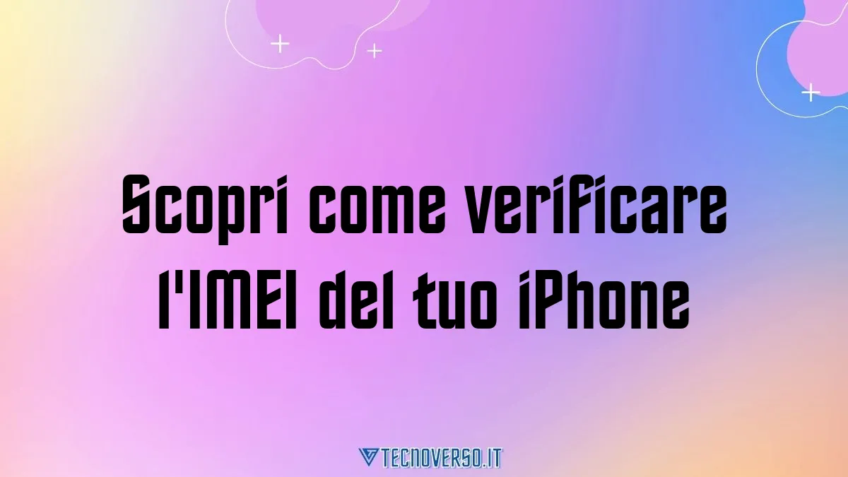 Scopri come verificare lIMEI del tuo iPhone
