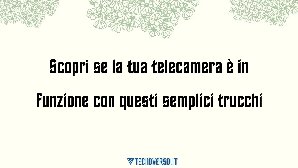 Scopri se la tua telecamera e in funzione con questi semplici trucchi