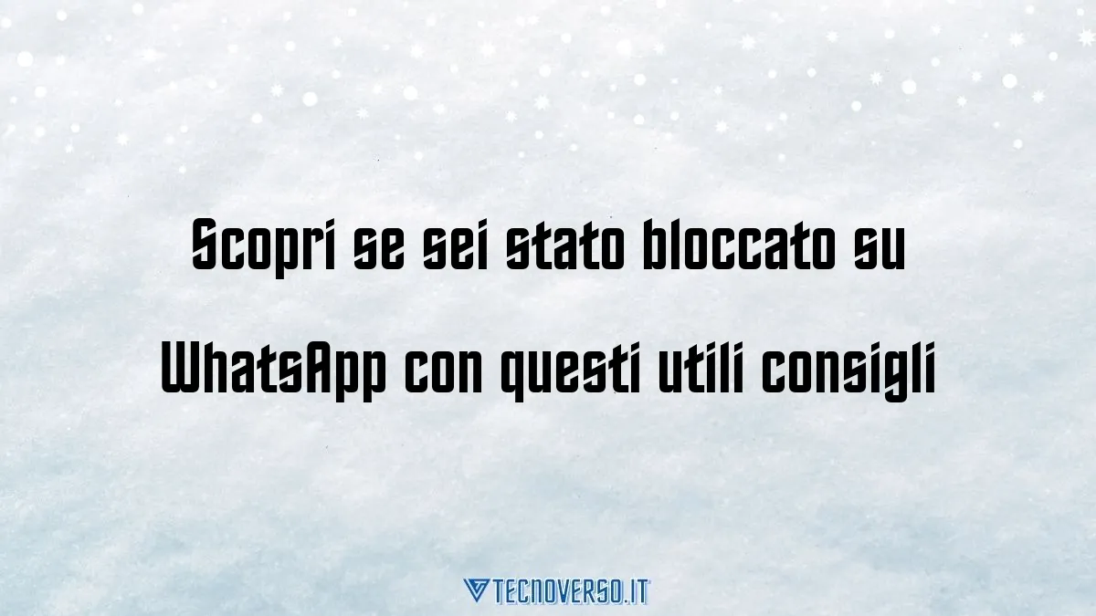 Scopri se sei stato bloccato su WhatsApp con questi utili consigli