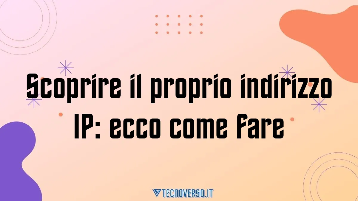 Scoprire il proprio indirizzo IP ecco come fare