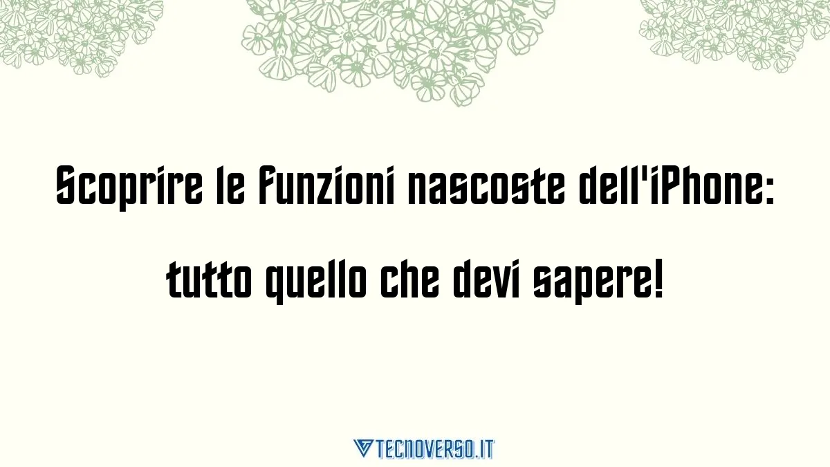 Scoprire le funzioni nascoste delliPhone tutto quello che devi sapere