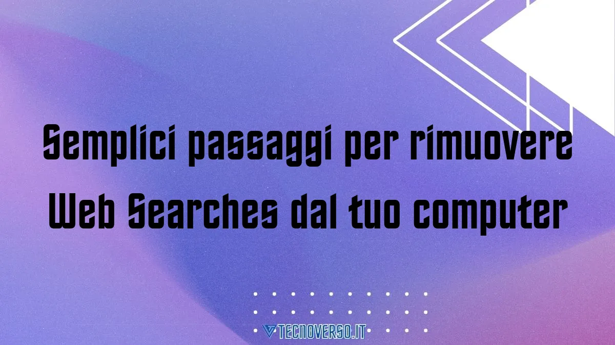 Semplici passaggi per rimuovere Web Searches dal tuo computer
