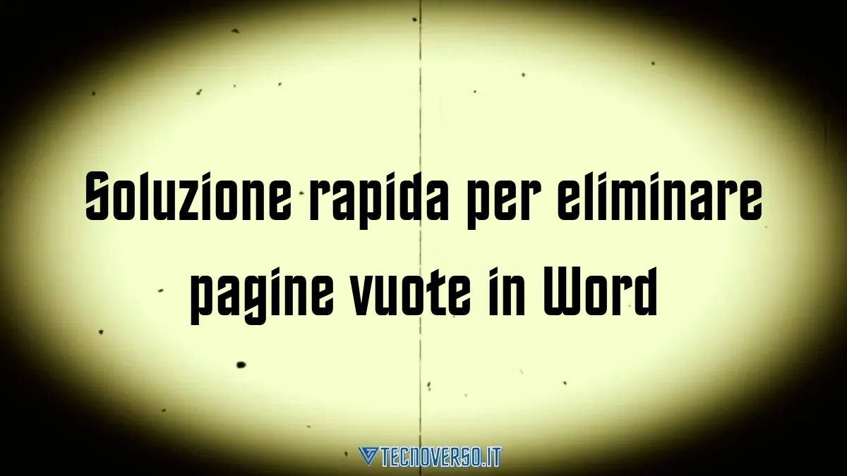 Soluzione rapida per eliminare pagine vuote in Word