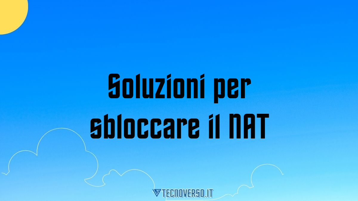 Soluzioni per sbloccare il NAT