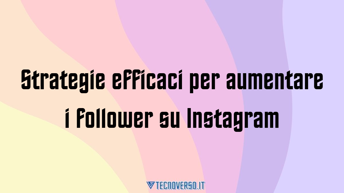 Strategie efficaci per aumentare i follower su Instagram
