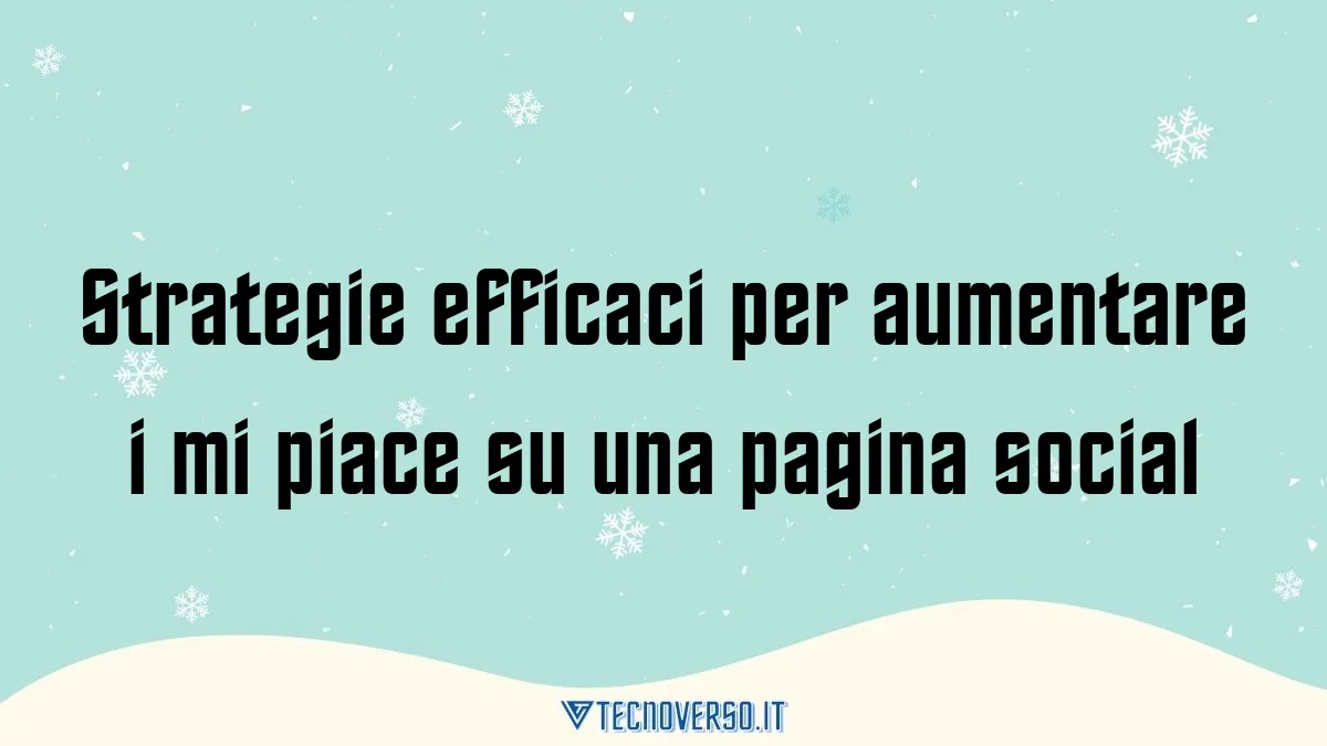Strategie efficaci per aumentare i mi piace su una pagina social
