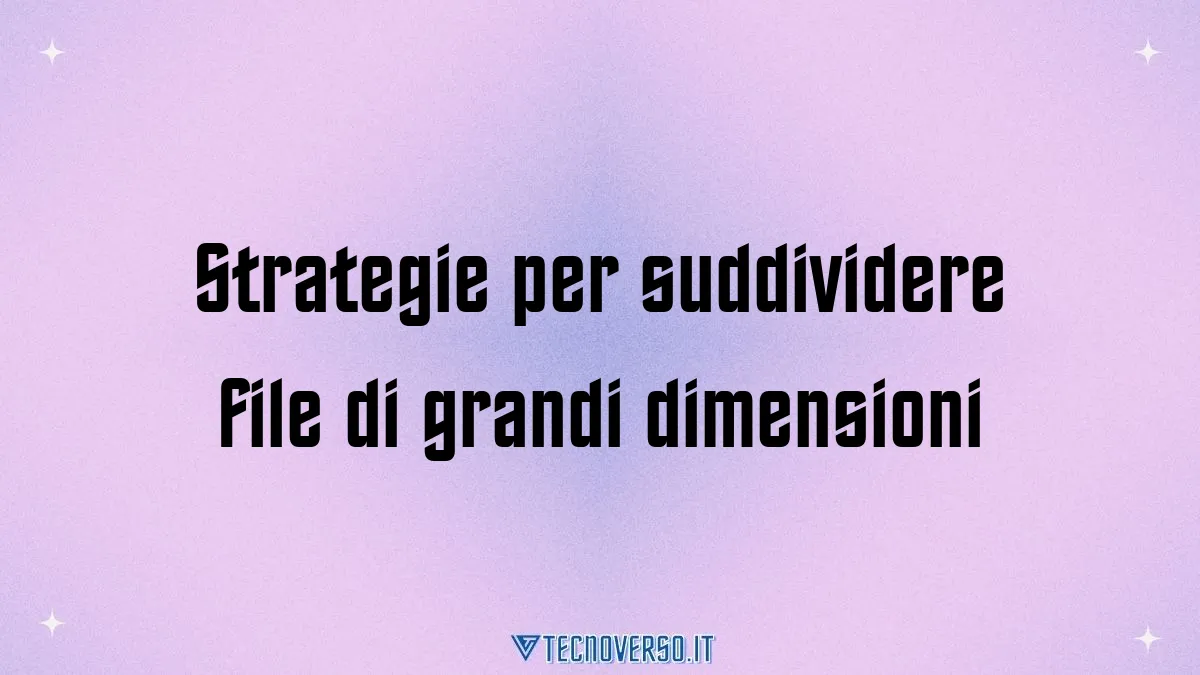 Strategie per suddividere file di grandi dimensioni