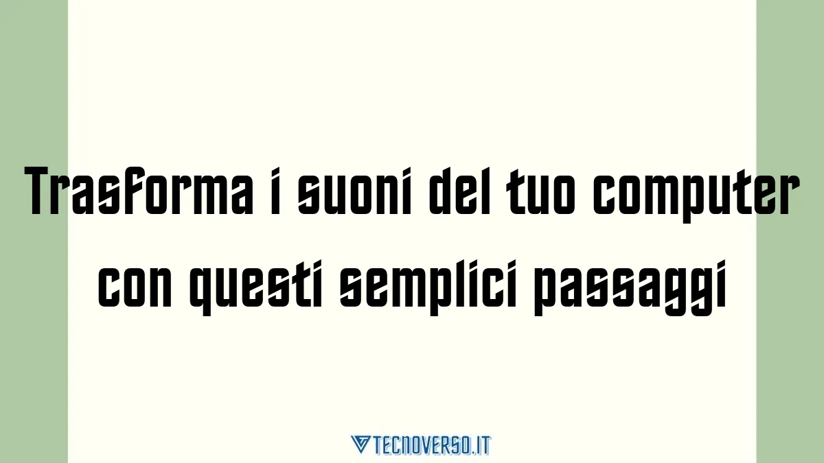 Trasforma i suoni del tuo computer con questi semplici passaggi
