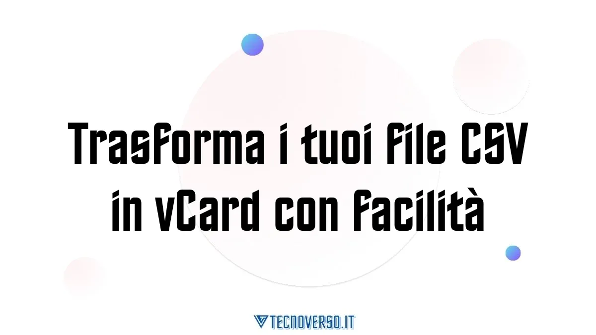 Trasforma i tuoi file CSV in vCard con facilita