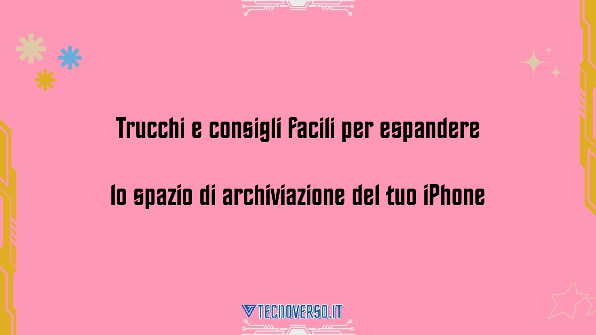 Trucchi e consigli facili per espandere lo spazio di archiviazione del tuo iPhone