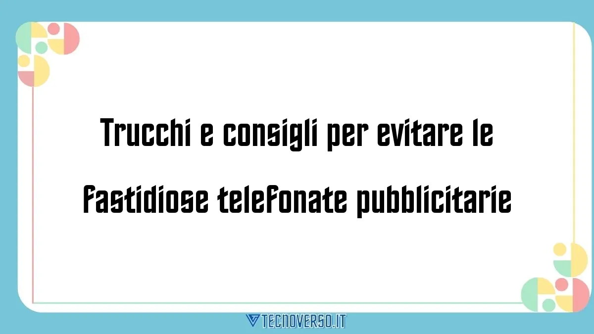 Trucchi e consigli per evitare le fastidiose telefonate pubblicitarie