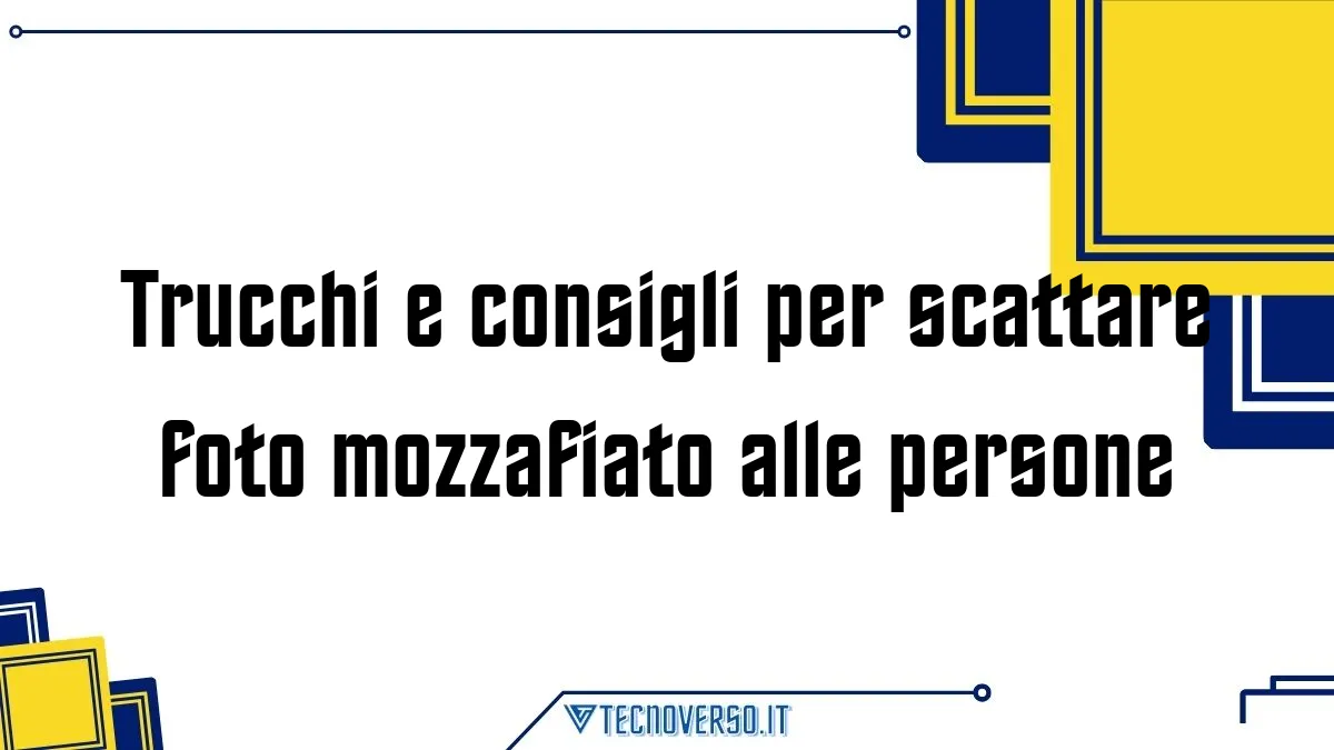 Trucchi e consigli per scattare foto mozzafiato alle persone