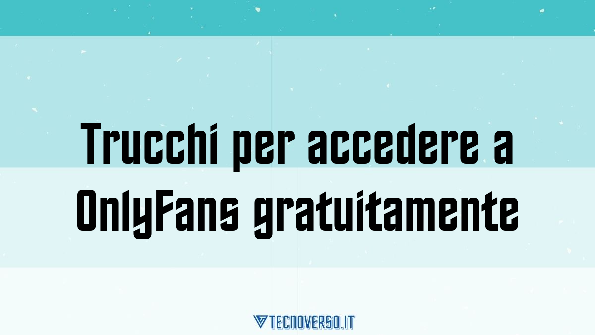 Trucchi per accedere a OnlyFans gratuitamente