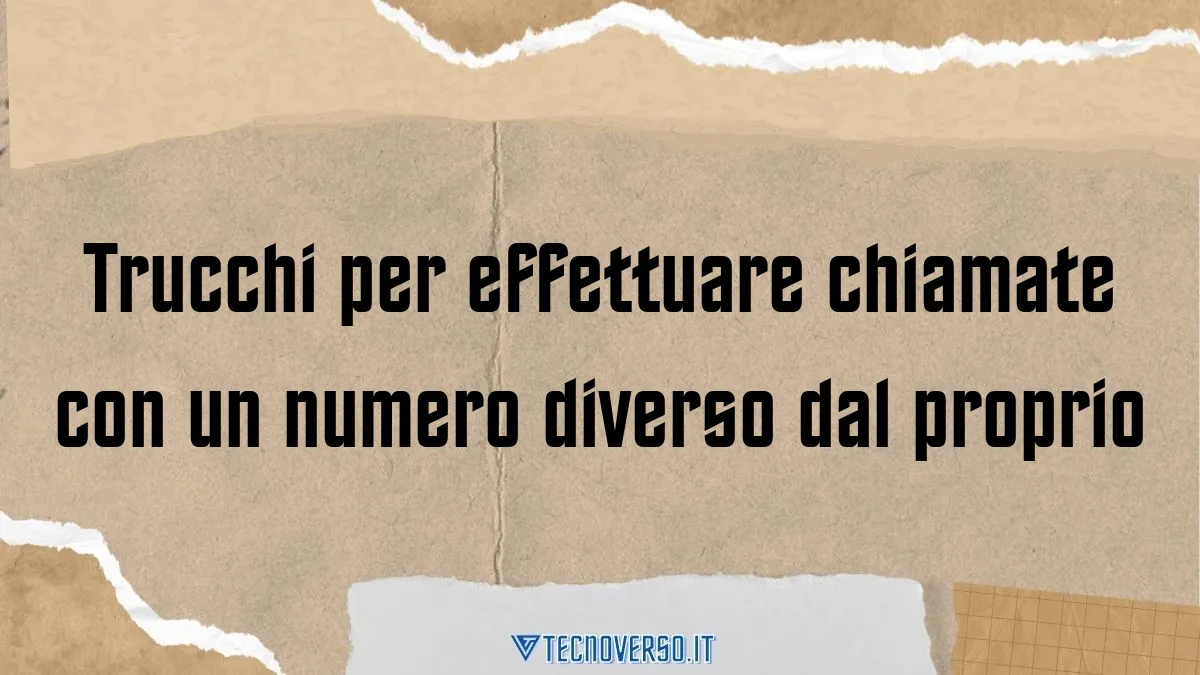 Trucchi per effettuare chiamate con un numero diverso dal proprio