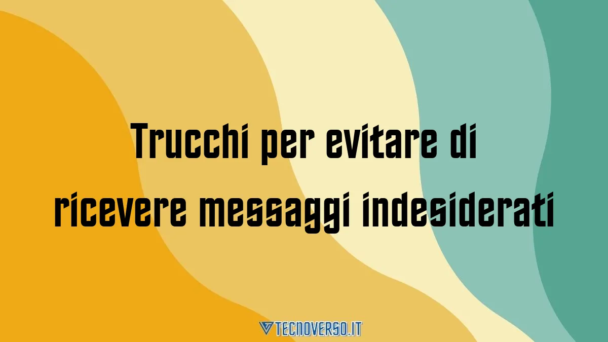 Trucchi per evitare di ricevere messaggi indesiderati