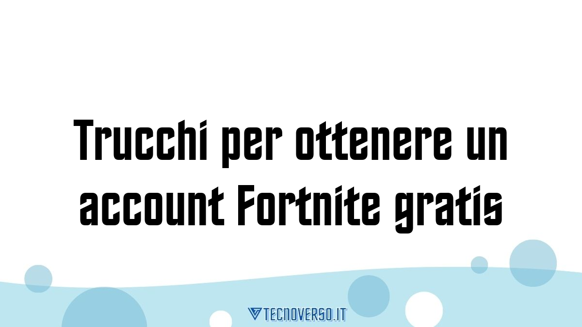 Trucchi per ottenere un account Fortnite gratis